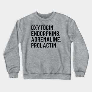 oxytocin endorphins adrenaline prolactin - Hormones of pregnancy and labour Crewneck Sweatshirt